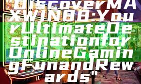 "Discover MAXWIN88: Your Ultimate Destination for Online Gaming Fun and Rewards"