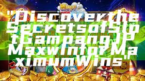 "Discover the Secrets of Slot Gampang JP Maxwin for Maximum Wins"
