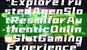 "Explore Trusted Agen Slot Resmi for Authentic Online Slot Gaming Experience"