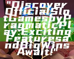 "Discover Official Slot Games by Pragmatic Play: Exciting Features and Big Wins Await!"
