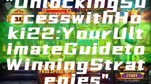 "Unlocking Success with Hoki22: Your Ultimate Guide to Winning Strategies"