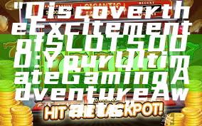 "Discover the Excitement of SLOT5000: Your Ultimate Gaming Adventure Awaits"