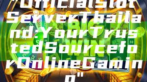 "Official Slot Server Thailand: Your Trusted Source for Online Gaming"