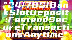 "24/7 BSI Bank Slot Deposit: Fast and Secure Transactions Anytime"