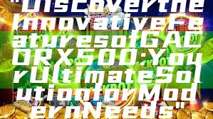 "Discover the Innovative Features of GACORX500: Your Ultimate Solution for Modern Needs"