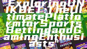 "Exploring UNIKBET: The Ultimate Platform for Sports Betting and Gaming Enthusiasts"