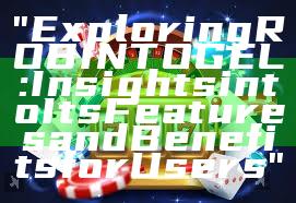 "Exploring ROBINTOGEL: Insights into Its Features and Benefits for Users"