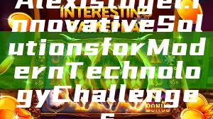 Alexistogel: Innovative Solutions for Modern Technology Challenges