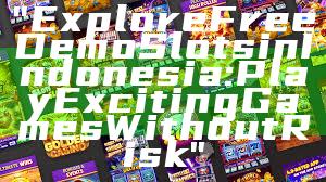 "Explore Free Demo Slots in Indonesia: Play Exciting Games Without Risk"