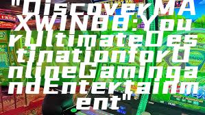 "Discover MAXWIN88: Your Ultimate Destination for Online Gaming and Entertainment"