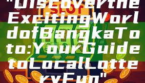 "Discover the Exciting World of Bangka Toto: Your Guide to Local Lottery Fun"