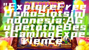 "Explore Free Demo Slots in Indonesia: A Guide to the Best Gaming Experience"