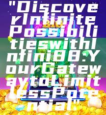 "Discover Infinite Possibilities with Infini88: Your Gateway to Limitless Potential"
