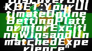 "Discover UNIKBET: Your Ultimate Online Betting Platform for Exciting Wins and Unmatched Experience"