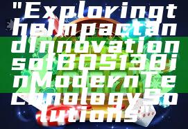 "Exploring the Impact and Innovations of BOS138 in Modern Technology Solutions"