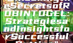"Unlocking the Secrets of ROBINTOGEL: Strategies and Insights for Successful Betting"