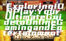 "Exploring IDN Play: Your Ultimate Guide to Online Gaming and Entertainment"