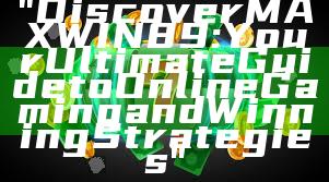 "Discover MAXWIN89: Your Ultimate Guide to Online Gaming and Winning Strategies"