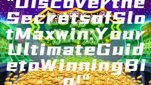 "Discover the Secrets of Slot Maxwin: Your Ultimate Guide to Winning Big!"