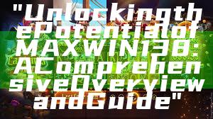 "Unlocking the Potential of MAXWIN138: A Comprehensive Overview and Guide"