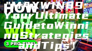 "MAXWIN89: Your Ultimate Guide to Winning Strategies and Tips"