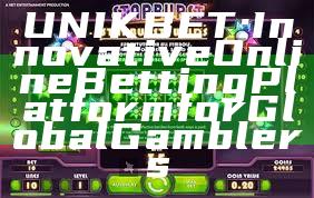 UNIKBET: Innovative Online Betting Platform for Global Gamblers
