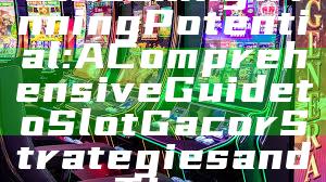 Unlocking Winning Potential: A Comprehensive Guide to Slot Gacor Strategies and Tips
