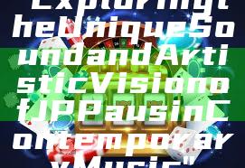 "Exploring the Unique Sound and Artistic Vision of JP Paus in Contemporary Music"