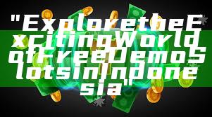 "Explore the Exciting World of Free Demo Slots in Indonesia"