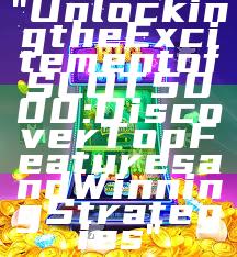 "Unlocking the Excitement of SLOT5000: Discover Top Features and Winning Strategies"