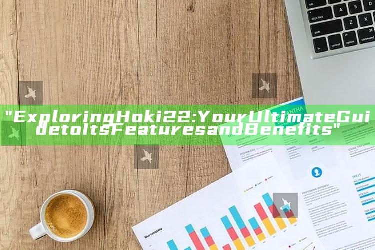 "Exploring Hoki22: Your Ultimate Guide to Its Features and Benefits"