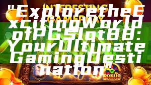 "Explore the Exciting World of PGSlot88: Your Ultimate Gaming Destination"