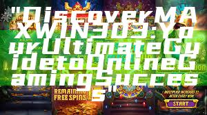 "Discover MAXWIN303: Your Ultimate Guide to Online Gaming Success"
