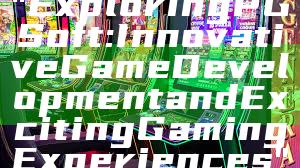 "Exploring PG Soft: Innovative Game Development and Exciting Gaming Experiences"