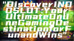 "Discover INDOSLOT: Your Ultimate Online Gaming Destination for Fun and Wins"