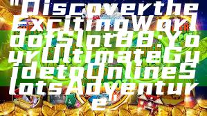 "Discover the Exciting World of Slot88: Your Ultimate Guide to Online Slots Adventure"