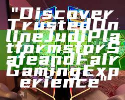 "Discover Trusted Online Judi Platforms for Safe and Fair Gaming Experience"