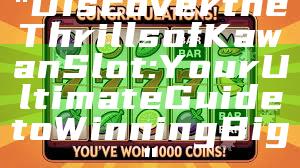 "Discover the Thrills of Kawan Slot: Your Ultimate Guide to Winning Big"