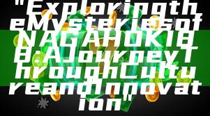 "Exploring the Mysteries of NAGAHOKI88: A Journey Through Culture and Innovation"