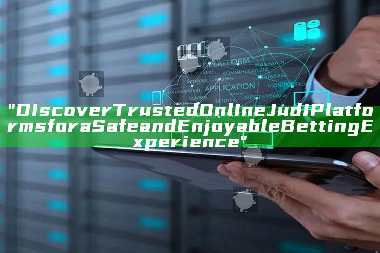 "Discover Trusted Online Judi Platforms for a Safe and Enjoyable Betting Experience"