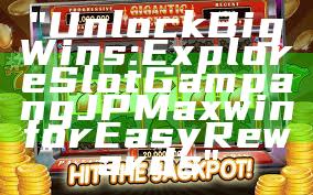 "Unlock Big Wins: Explore Slot Gampang JP Maxwin for Easy Rewards"