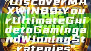 "Discover MAXWIN89: Your Ultimate Guide to Gaming and Winning Strategies"