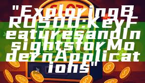 "Exploring BRO500: Key Features and Insights for Modern Applications"