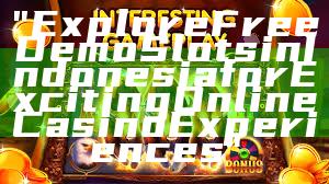 "Explore Free Demo Slots in Indonesia for Exciting Online Casino Experiences"