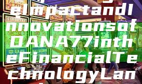 "Exploring the Impact and Innovations of DANA77 in the Financial Technology Landscape"