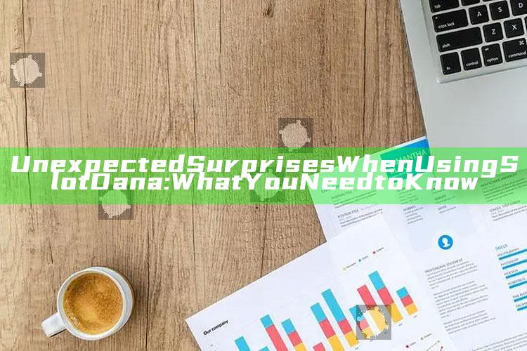 Unexpected Surprises When Using Slot Dana: What You Need to Know