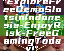 "Explore Free Demo Slots in Indonesia - Enjoy Risk-Free Gaming Today!"