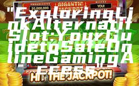 "Exploring Link Alternatif Slot: Your Guide to Safe Online Gaming Access"