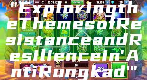 "Exploring the Themes of Resistance and Resilience in 