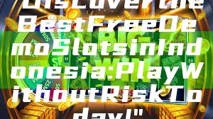 "Discover the Best Free Demo Slots in Indonesia: Play Without Risk Today!"